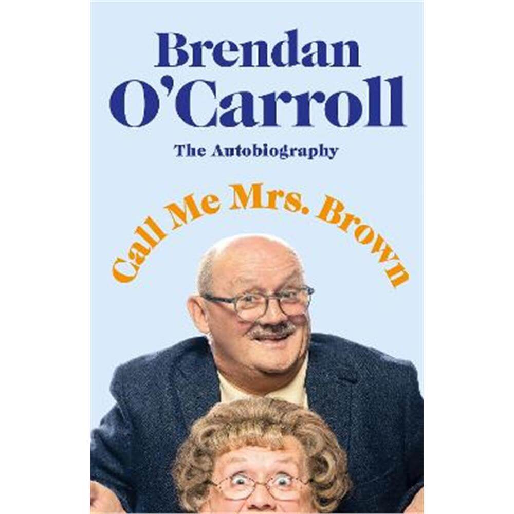 Call Me Mrs. Brown: The hilarious autobiography from the star of Mrs Brown's Boys (Hardback) - Brendan O'Carroll
